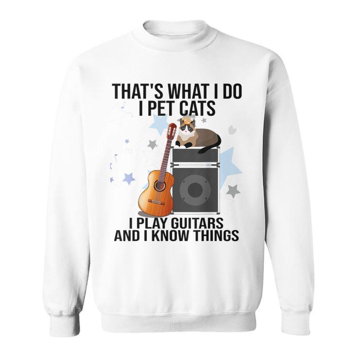 Das Ist Was Ich Mache Ich Streichle Katzen Ich Spiele Gitarre Und Ich Weiß Dinge Sweatshirt