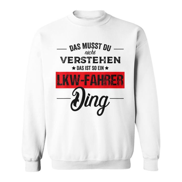 Das Musst Du Nichterstehen Das Ist Ein Lkw Fahrer Ding Sweatshirt