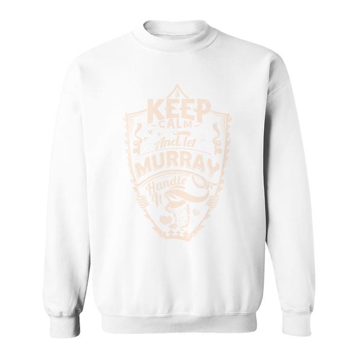 Keep Calm And Let Murray Handle It Geschenk Nachnamen Sweatshirt