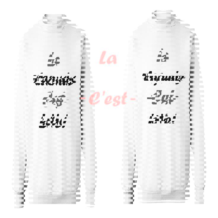 Sauce La Mayonnaise C'est Laie Humour Mayonnaise Sweater e