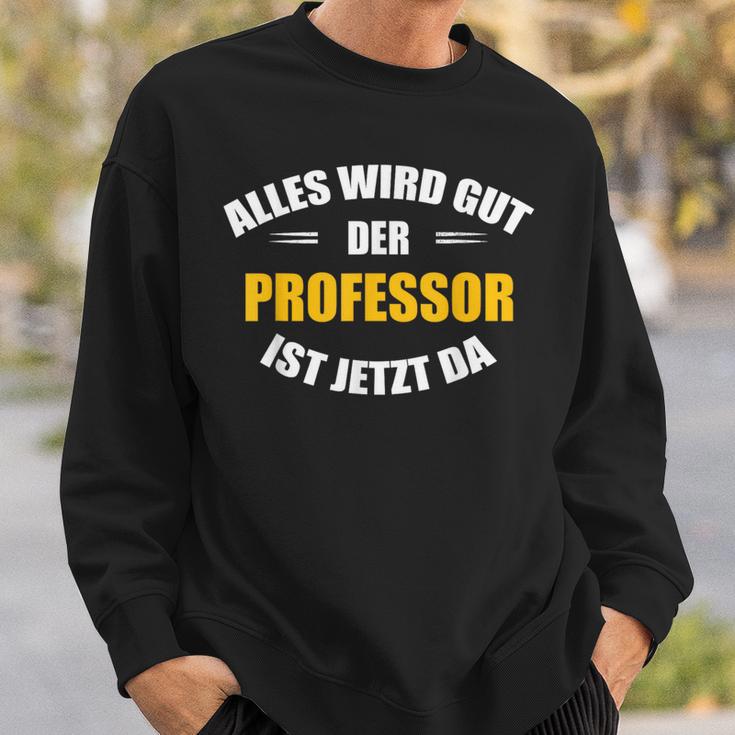 Alles Wird Gut Der Professor Ist Jetzt Da S Sweatshirt Geschenke für Ihn