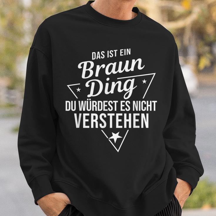 Das Ist Ein Braun Ding Du Würdest Es Nicht Understand Sweatshirt Geschenke für Ihn