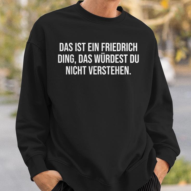 Das Ist Ein Friedrich Ding Das Ist Ein Friedrich D Sweatshirt Geschenke für Ihn