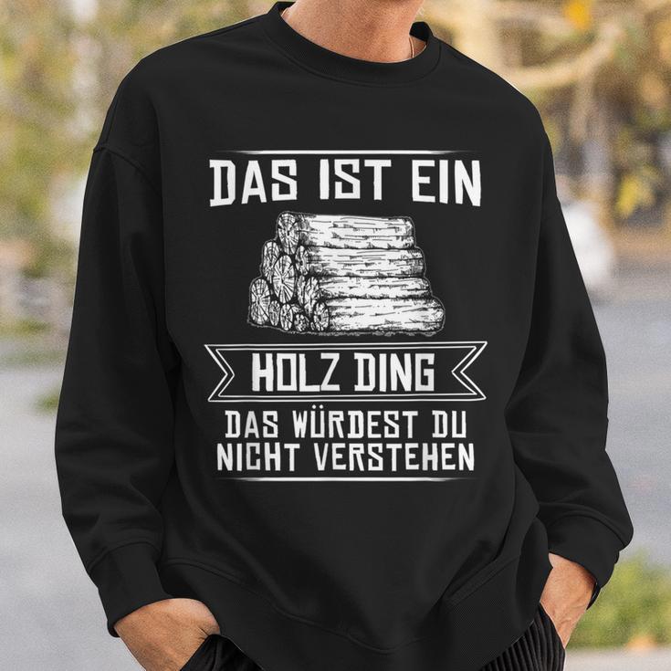 'Das Ist Ein Holz Ding Das Würdest Nicht Understand' Sweatshirt Geschenke für Ihn