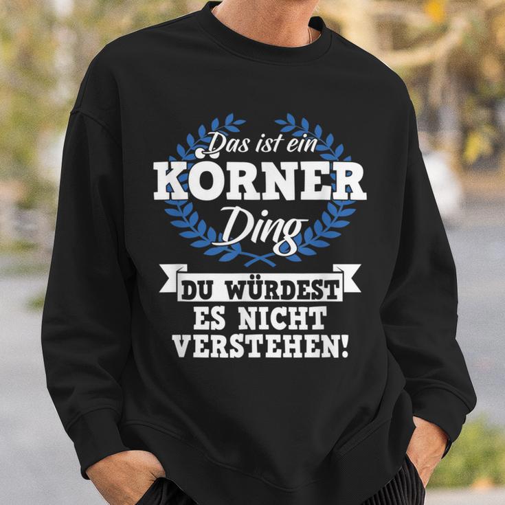 Das Ist Ein Körner Ding Du Würdest Es Nichterstehen Sweatshirt Geschenke für Ihn