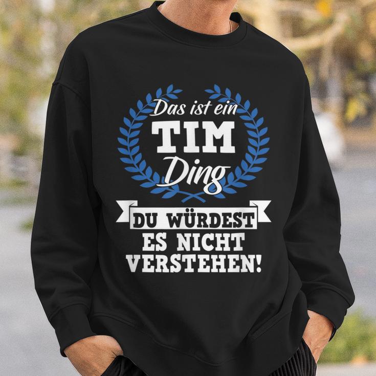 Das Ist Ein Tim Ding Du Würdest Es Nicht Understand Sweatshirt Geschenke für Ihn