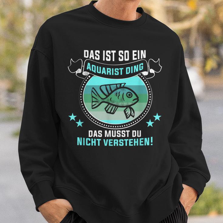 Das Ist So Ein Aquarist Ding Fischliebhaber Aquarist Sweatshirt Geschenke für Ihn