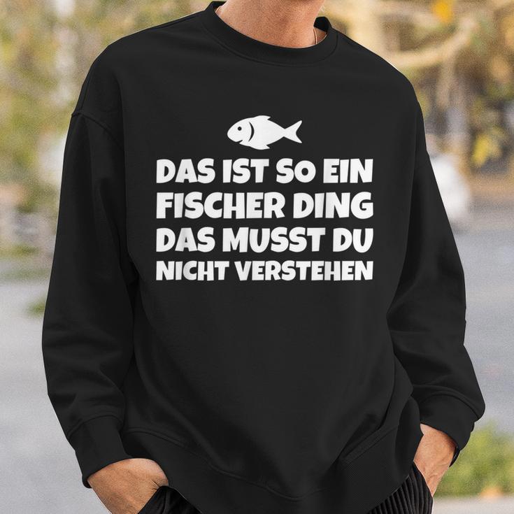 Das Ist So Ein Fischer Ding Das Musst Du Nicht Sweatshirt Geschenke für Ihn