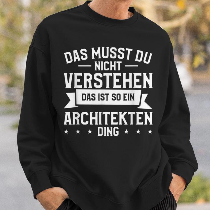 Das Musst Du Nichterstehen Das Ist So Ein Architekten Ding Sweatshirt Geschenke für Ihn