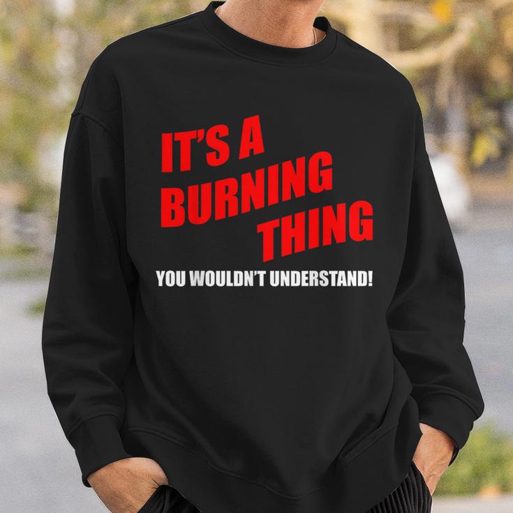 Es Ist Ein Brennendes Ding Das Du Nichterstehen Würdest Sweatshirt Geschenke für Ihn