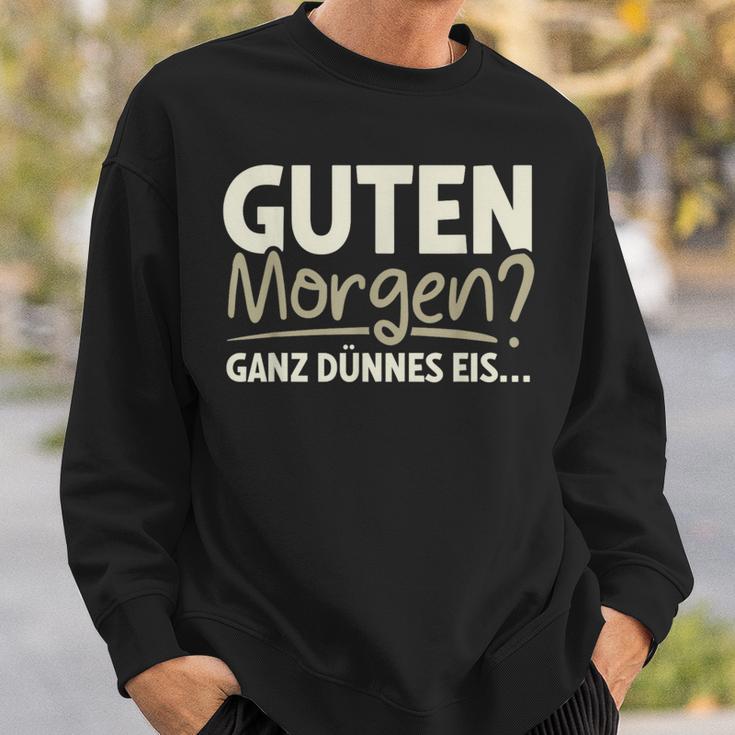 Guten Morgen Ganz Dünnes Eis Sayings Sweatshirt Geschenke für Ihn