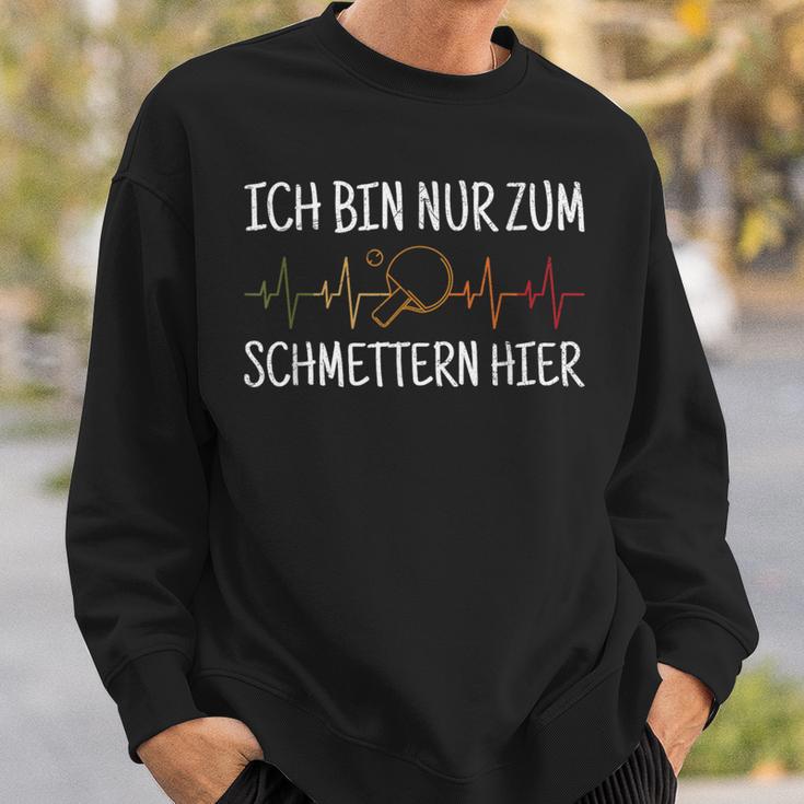 Ich Bin Nur Zum Schmettern Hier Ich Bin Nur Zum S Sweatshirt Geschenke für Ihn