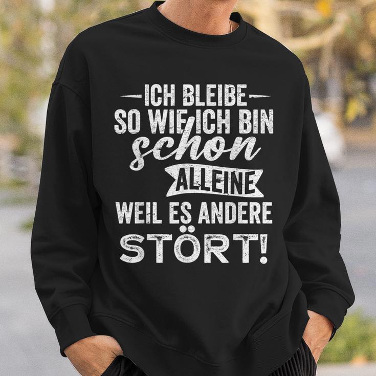 Ich Bleibe So Wie Ich Bin Schon Allein Weil Es Andere Stört Sweatshirt Geschenke für Ihn