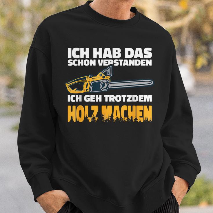 Ich Geh Trotzdem Holz Machen Ich Geh Trotzdem Holz Machen Sweatshirt Geschenke für Ihn