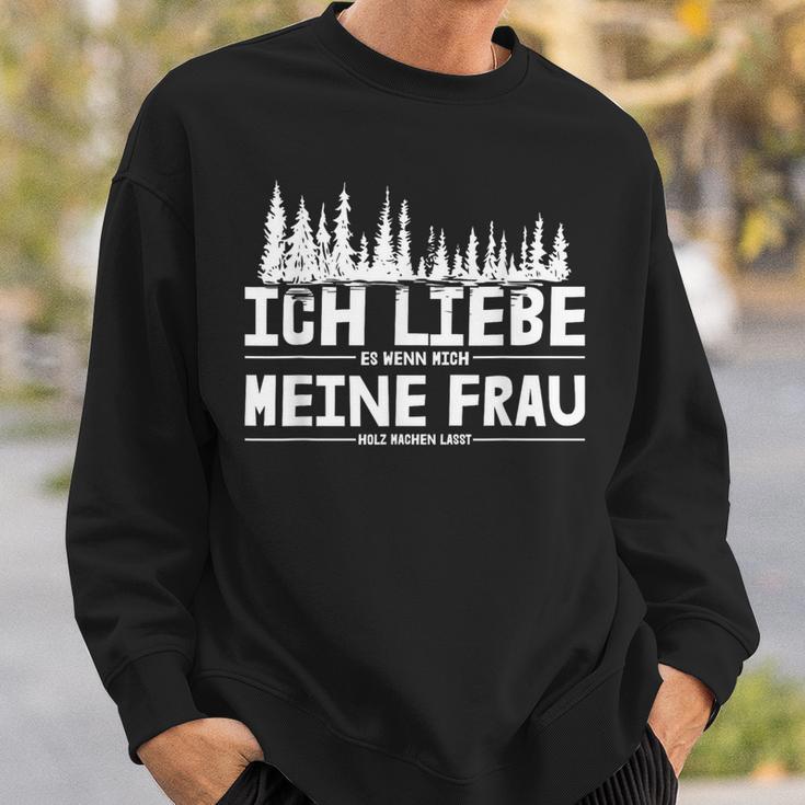 Ich Liebe Es Wenn Meine Frau Holzmachen Ich Liebe Es Wenn Meine Frau Holzmach Sweatshirt Geschenke für Ihn