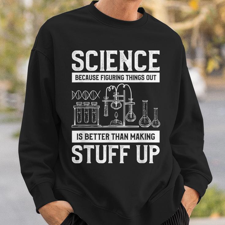 Science Weil Es Besser Ist Dinge Herauszufinden Sweatshirt Geschenke für Ihn