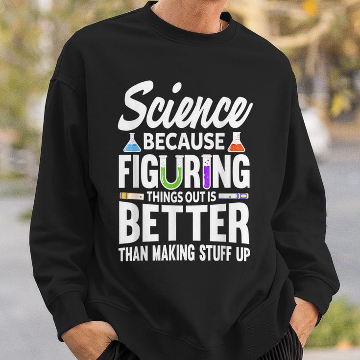 Wissenschaft Weil Es Besser Ist Dinge Herauszufinden Sweatshirt Geschenke für Ihn