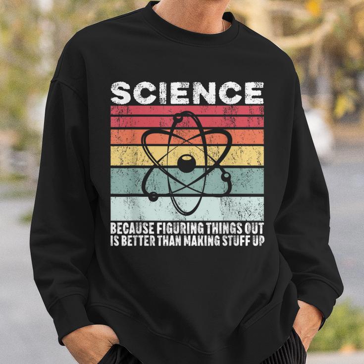 Wissenschaft Weil Es Ein Besseres Geschenk Ist Dinge Herauszufinden Sweatshirt Geschenke für Ihn