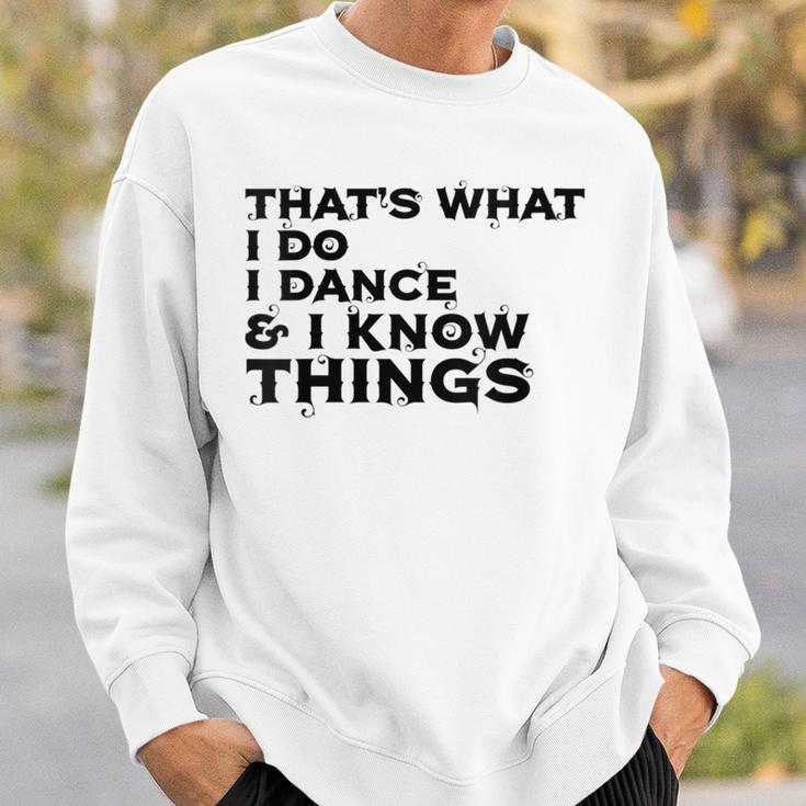 Damen Das Ist Was Ich Tue Ich Tanze Und Ich Weiß Dinge Mit-Ausschnitt Sweatshirt Geschenke für Ihn