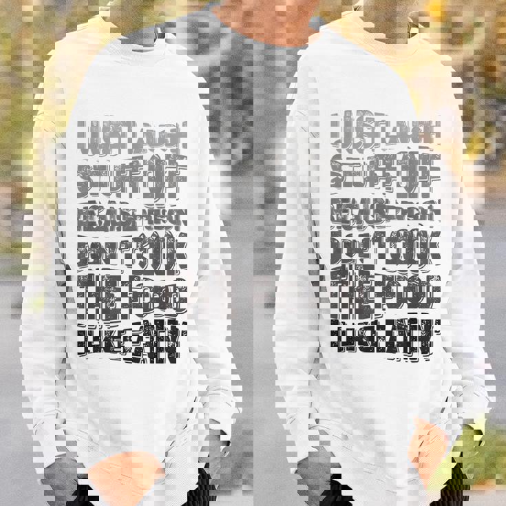 I Just Laugh Stuff Off Because Prison Don't Cook The Food Sweatshirt Gifts for Him