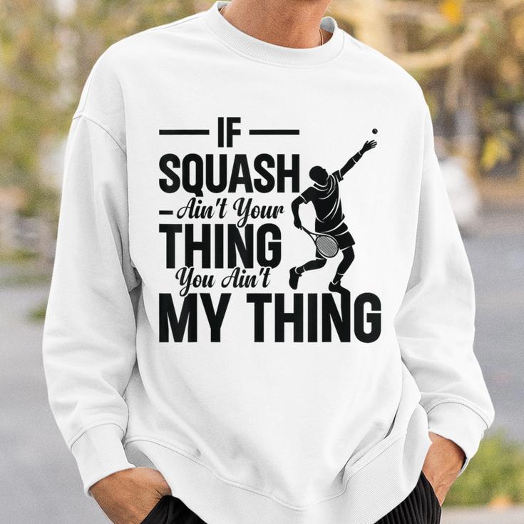 Wenn Squash Nicht Dein Ding Ist Bist Du Nicht Mein Ding Squash Sport Sweatshirt Geschenke für Ihn