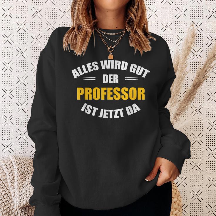 Alles Wird Gut Der Professor Ist Jetzt Da S Sweatshirt Geschenke für Sie