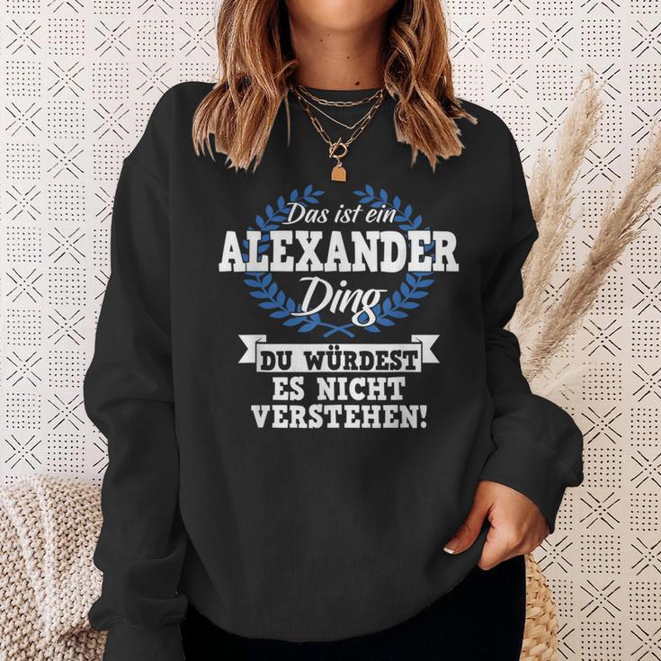 Das Ist Ein Alexander Ding Du Würdest Es Nicht Understand Sweatshirt Geschenke für Sie