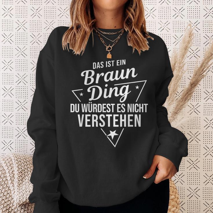 Das Ist Ein Braun Ding Du Würdest Es Nicht Understand Sweatshirt Geschenke für Sie