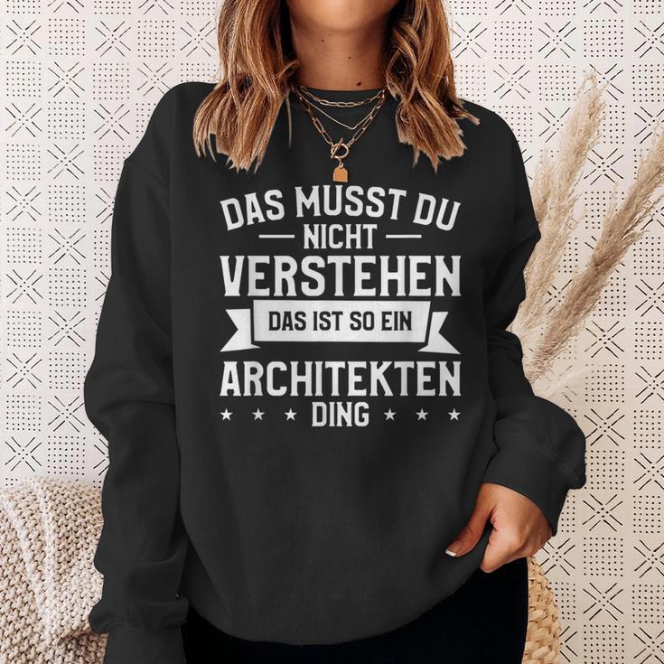 Das Musst Du Nichterstehen Das Ist So Ein Architekten Ding Sweatshirt Geschenke für Sie