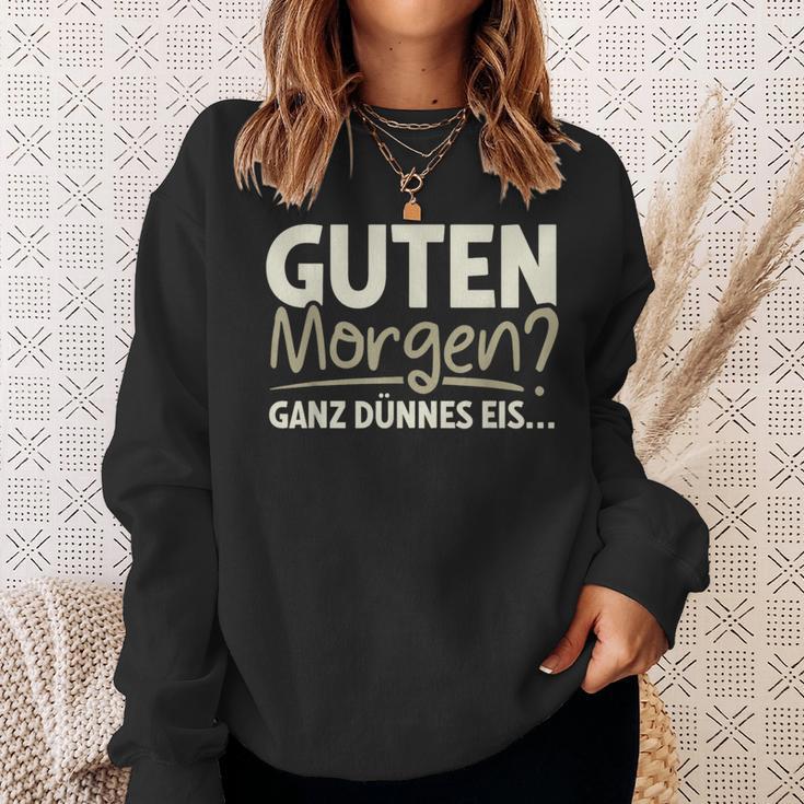 Guten Morgen Ganz Dünnes Eis Sayings Sweatshirt Geschenke für Sie