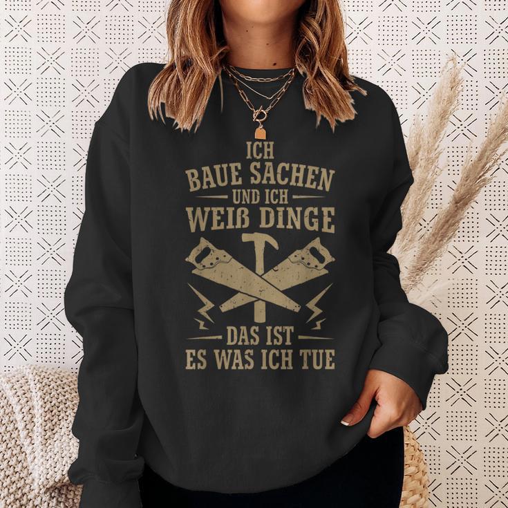 Ich Baua Sachen Und Ich Weiß Dinge Das Ist Es Was Ich Tue Sweatshirt Geschenke für Sie