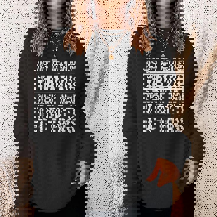 Just Because I'm Awake Lazy Morning People Sweatshirt Gifts for Her