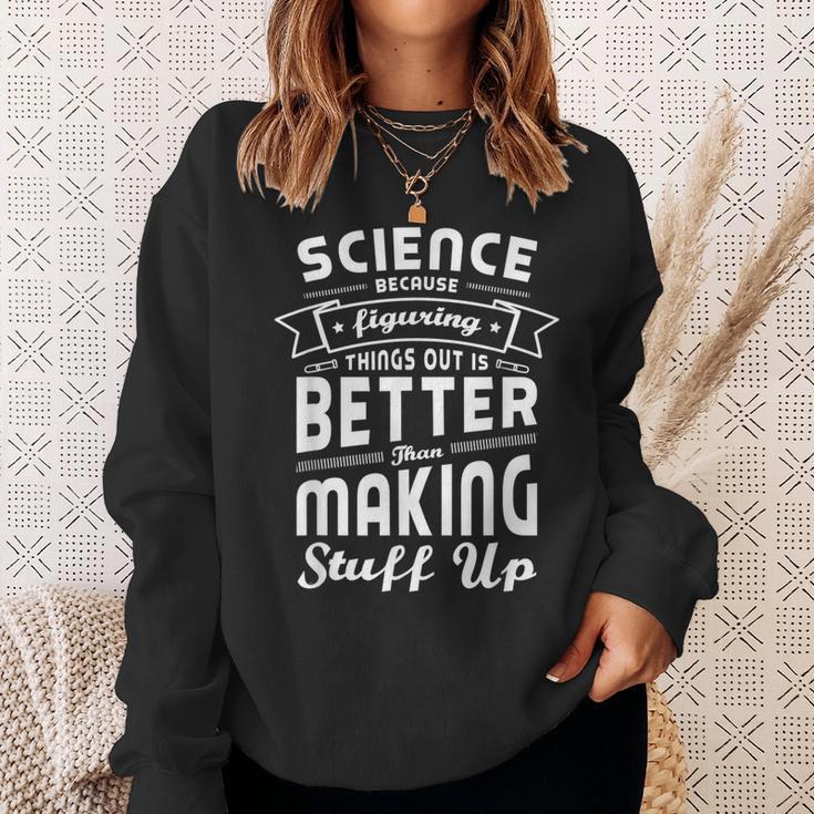 Wissenschaft Weil Dinge Herauszufinden Ist Bessere Wissenschaft Sweatshirt Geschenke für Sie