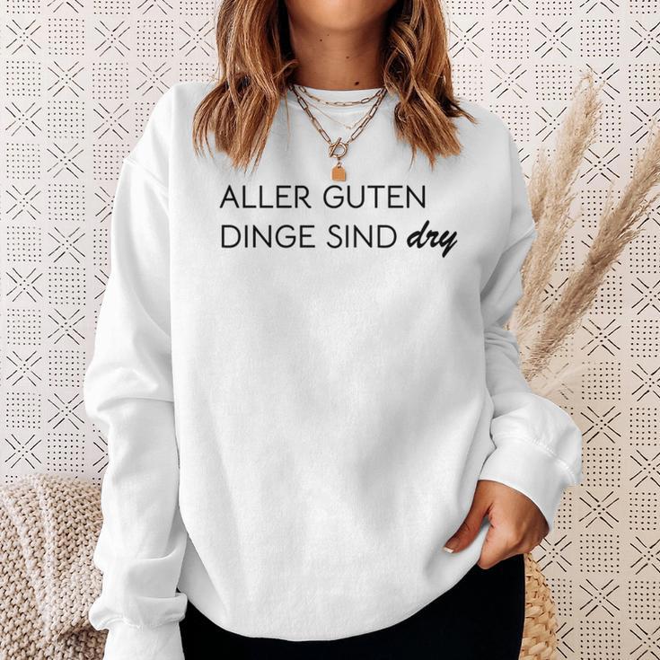 Aller Guten Dinge Sind Dry Alles Gute Ist Trocken Wie Wein Sweatshirt Geschenke für Sie