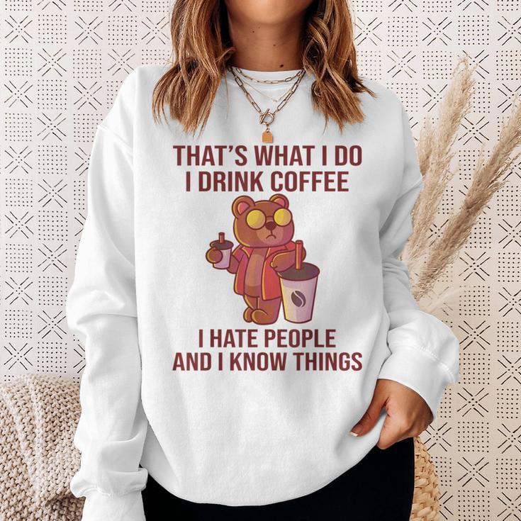 Das Ist Was Ich Trinke Kaffee Hasse Menschen Und Weiß Dinge Sweatshirt Geschenke für Sie