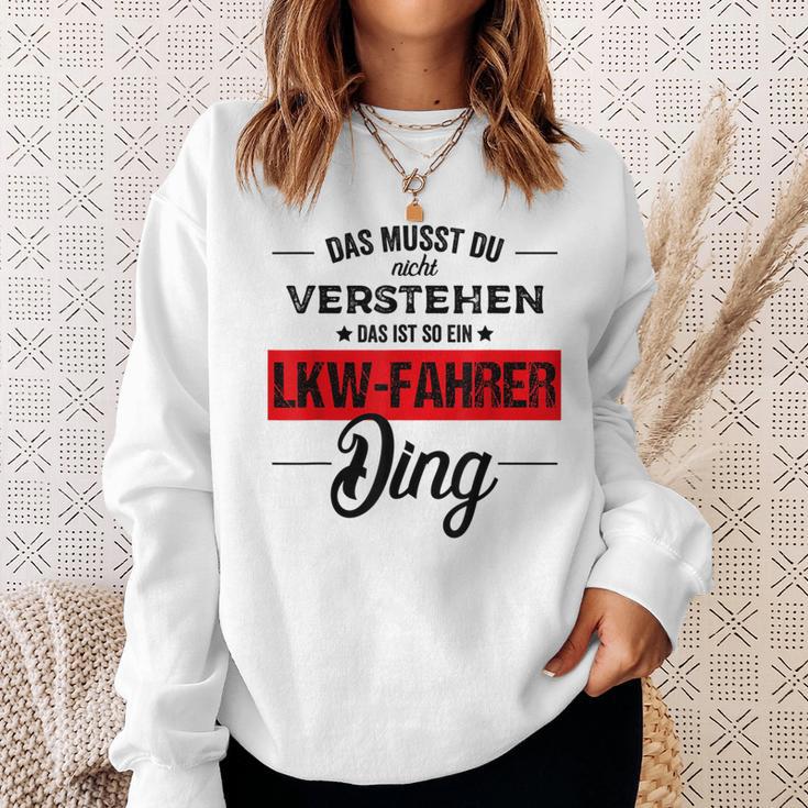 Das Musst Du Nichterstehen Das Ist Ein Lkw Fahrer Ding Sweatshirt Geschenke für Sie