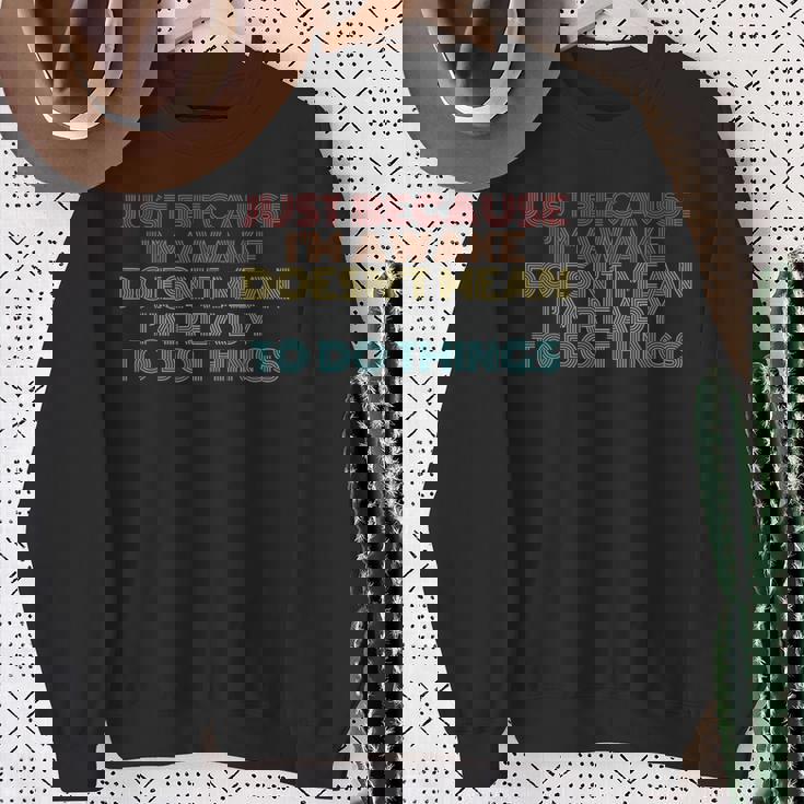 Retro Just Because I'm Awake Tweens And Ns Sweatshirt Gifts for Old Women