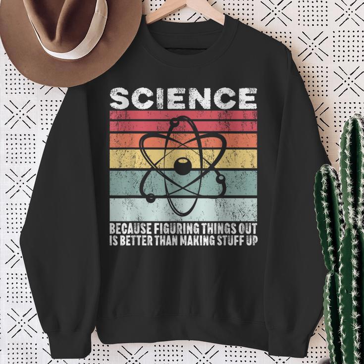 Wissenschaft Weil Es Ein Besseres Geschenk Ist Dinge Herauszufinden Sweatshirt Geschenke für alte Frauen