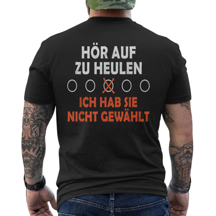 Hör Auf Zu Heulen Ich Hab Sie Nicht Gewählt Lustiges Spruch T-Shirt mit Rückendruck