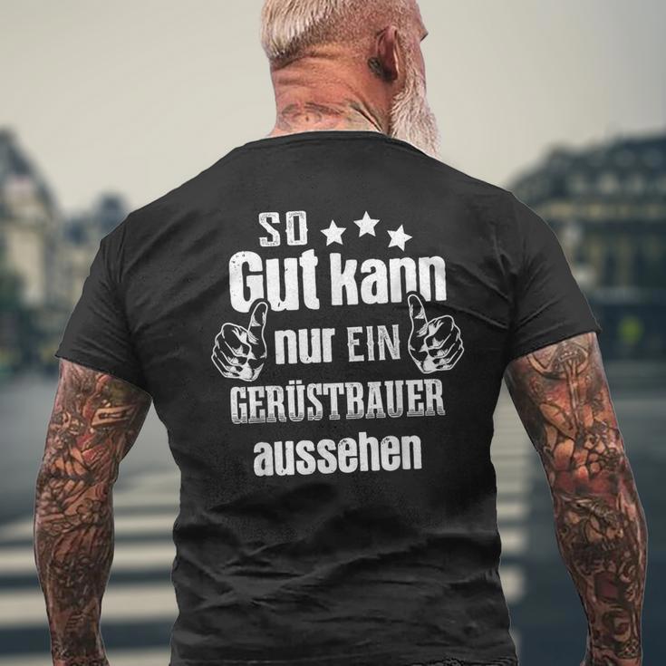 So Gut Kann Nur Ein Scaffolderbauer Aussehen T-Shirt mit Rückendruck Geschenke für alte Männer