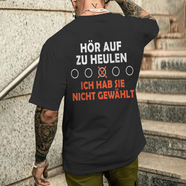 Hör Auf Zu Heulen Ich Hab Sie Nicht Gewählt Lustiges Spruch T-Shirt mit Rückendruck Geschenke für Ihn