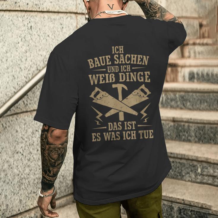 Ich Baua Sachen Und Ich Weiß Dinge Das Ist Es Was Ich Tue T-Shirt mit Rückendruck Geschenke für Ihn