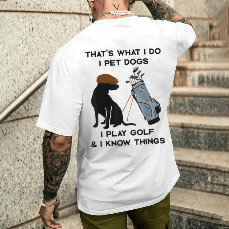 Das Ist Was Ich Mache Ich Pet Dogs Ich Spiele Golf Und Ich Weiß Dinge T-Shirt mit Rückendruck Geschenke für Ihn