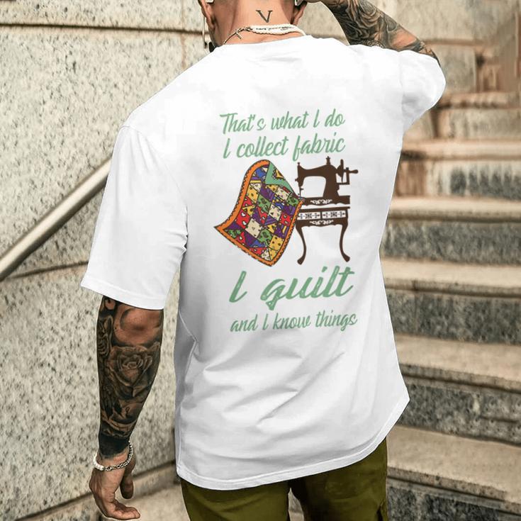 Das Ist Das Was Ich Tun Ich Sammle Stoff Ich Habe Steppdecke Und Ich Weiß Dinge T-Shirt mit Rückendruck Geschenke für Ihn