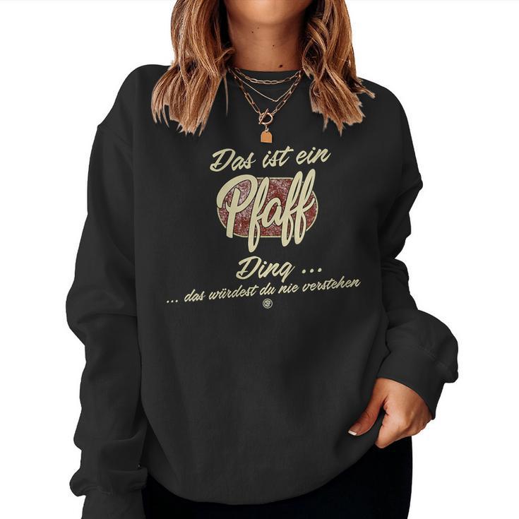 Women's Das Ist Ein Pfaff Ding Family Pfaff With-Neck Sweatshirt Frauen