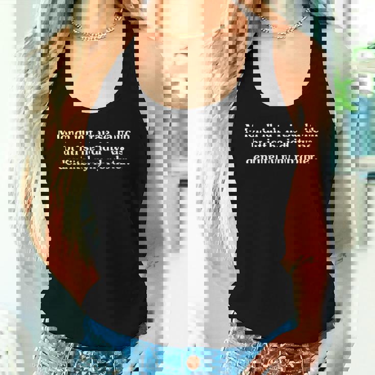 Mom Didn't Raise A Bitch But If She Did It Was My Brother Women Tank Top Gifts for Her