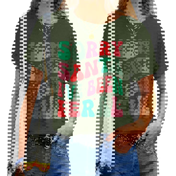 Sorry Santa I've Been Feral Groovy Xmas Christmas Women T-shirt Sorry Santa I've Been Feral Groovy Xmas Christmas Women T-shirt