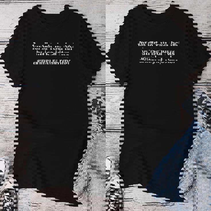 Mom Didn't Raise A Bitch But If She Did It Was My Brother Women T-shirt Funny Gifts