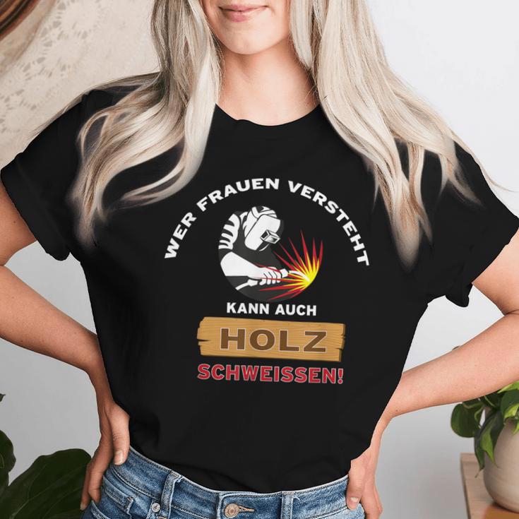 Welding Wer Frauenersteht Kann Auch Holz Welten T-shirt Frauen Geschenke für Sie