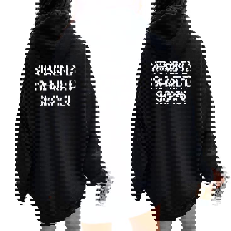 Apparently I'm Hard To Shop For Jokes Sarcastic Women Oversized Hoodie Back Print